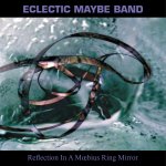 The Eclectic Maybe Band - Reflection in a Mœbius Ring Mirror
